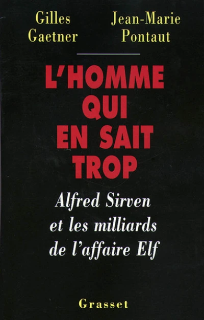 L'homme qui en sait trop. Alfred Sirven et les milliards de l'affaire Elf