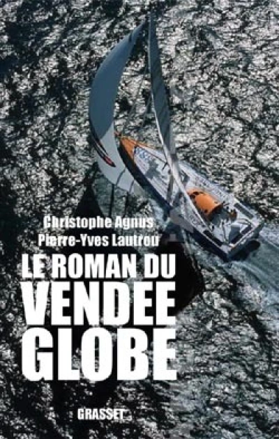 Le roman du Vendée Globe : Dans les coulisses de la légende