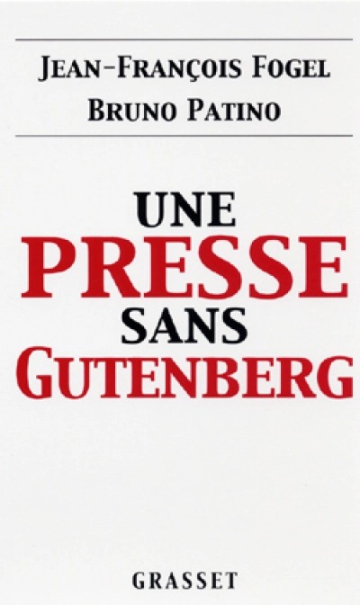 Une presse sans Gutenberg. Pourquoi Internet a bouleversé le journalisme