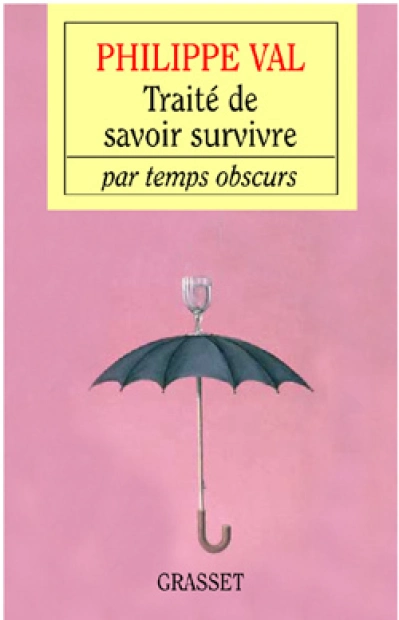 Traité de savoir-survivre par temps obscurs