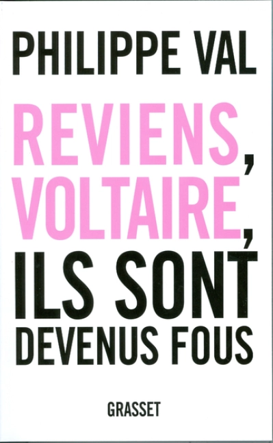 Reviens, Voltaire, ils sont devenus fous