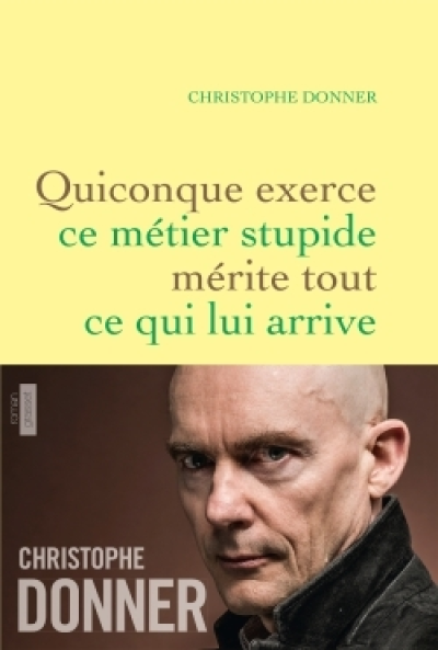 Quiconque exerce ce métier stupide mérite tout ce qui lui arrive