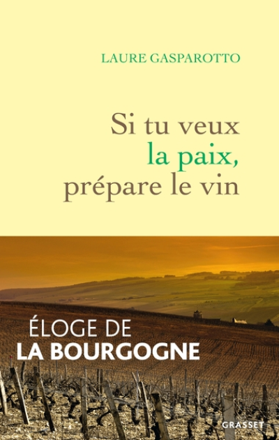 Si tu veux la paix, prépare le vin : Eloge de la Bourgogne