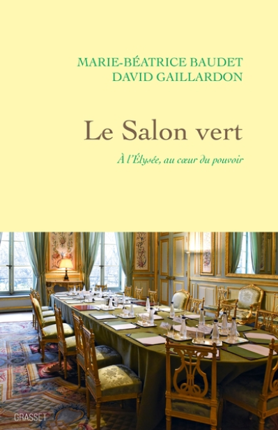 Le Salon vert: A l'Elysée, au coeur du pouvoir