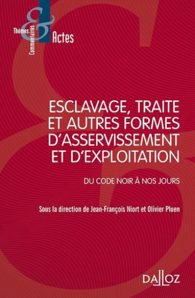 Esclavage, traite et exploitation des êtres humains - Du Code noir à nos jours