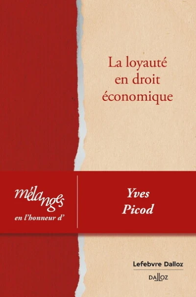 Mélanges en l'honneur de Yves Picod. La loyauté en droit économique