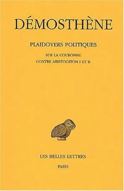 Plaidoyers politiques. Tome IV : Sur la couronne - Contre Aristogiton I et II