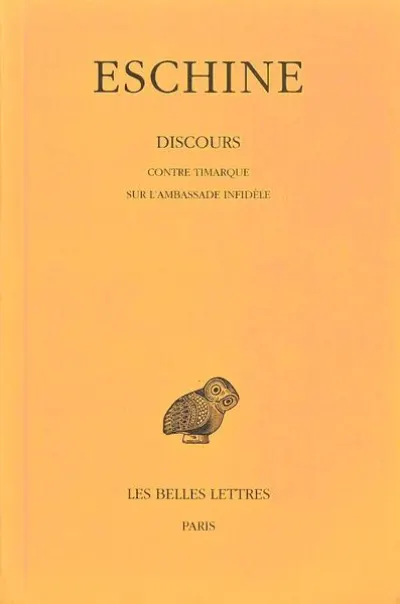 Discours : Tome 1, Contre Timarque ; Sur l'ambassade infidèle