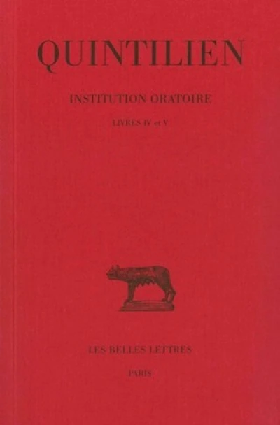 De l'institution oratoire, tome 3 : Livres IV-V