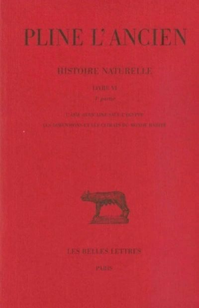 Histoire naturelle. Livre VI, 4e partie : L'Asie africaine sauf l'Egypte. Les dimensions et les climats du monde habité