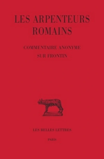 Les Arpenteurs romains. Tome III : Commentaire anonyme sur Frontin