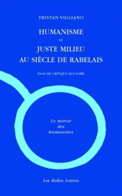 Humanisme et juste milieu au siècle de Rabelais