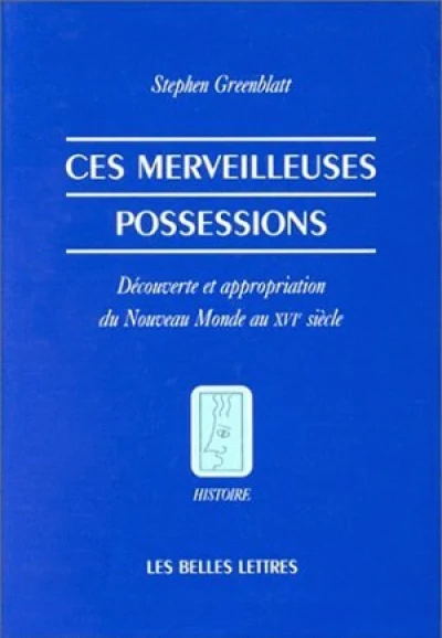 Ces merveilleuses possessions : Découverte et appropriation du Nouveau Monde au XVIe siècle