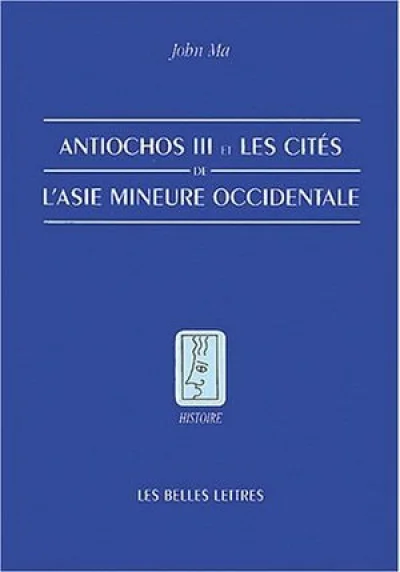 Antiochos III et les cités de l'Asie mineure occidentale