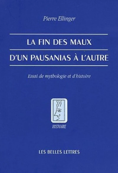 La fin des maux d'un Pausanias à l'autre : Essai de mythologie et d'histoire