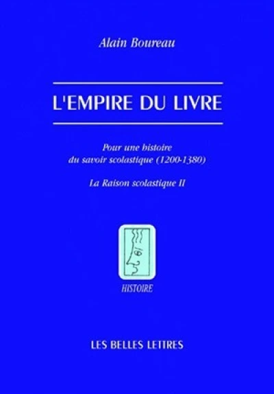 L'empire du livre : Pour une histoire du savoir scolastique (1200-1380)