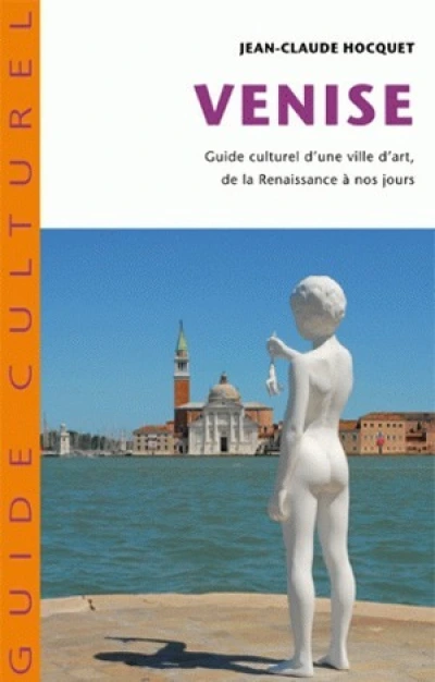 Venise : Guide culturel d'une ville d'art de la Renaissance à nos jours