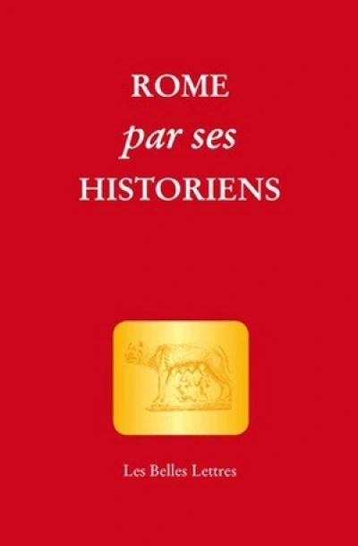 Rome par ses historiens: La véritable histoire de Rome racontée par les historiens grecs et latins