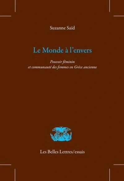 Le monde à l'envers : Pouvoir féminin et communauté des femmes en Grèce ancienne