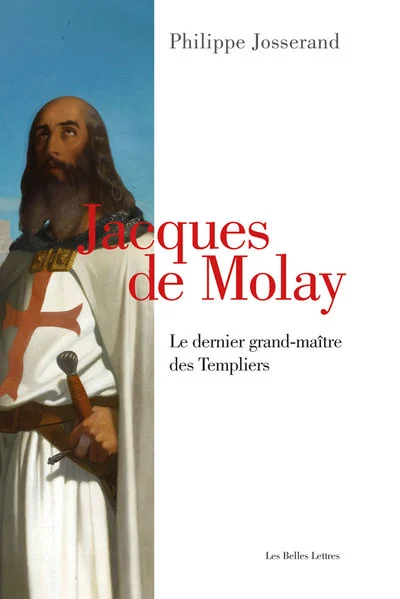 Jacques de Molay: Le dernier grand-maître des Templiers