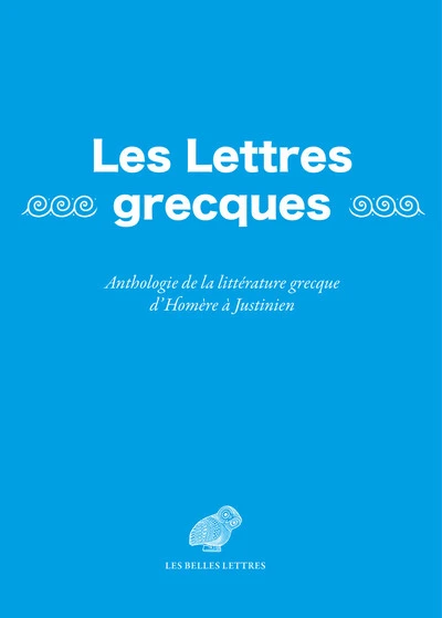 Les Lettres grecques  - Anthologie de la littérature grecque d'Homère à Justinien