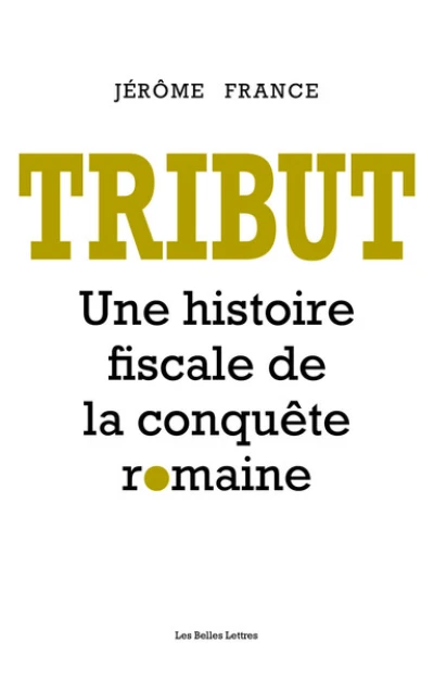 Tribut : Une histoire fiscale de la conquête romaine