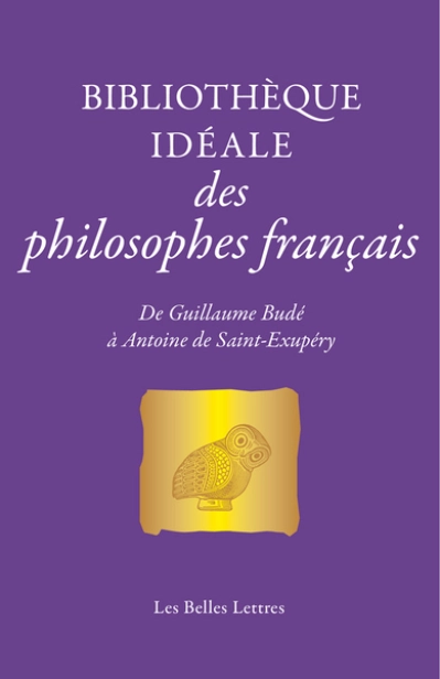 Bibliothèque idéale des philosophes français: de Guillaume Budé à Antoine de Saint-Exupéry