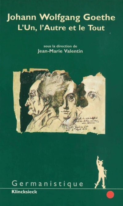 Johann Wolfgang Goethe. L'Un, l'Autre et le Tout