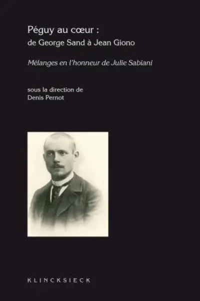 Péguy au coeur : de George Sand à Jean Giono