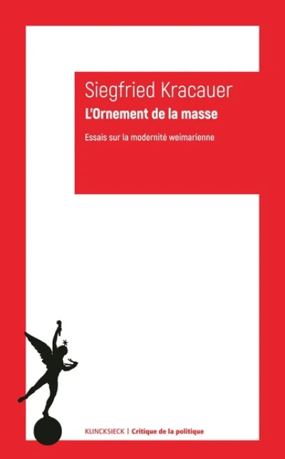 LOrnement de la masse: Essais sur la modernité weimarienne