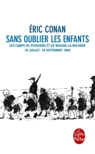 Sans oublier les enfants : Les camps de Pithiviers et de Beaune-la-Rolande 19 juillet-16 septembre 1942