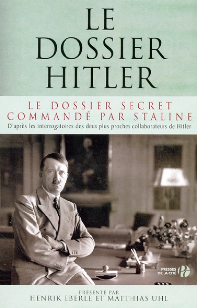 Le dossier Hitler : Le dossier secret commandé par Staline