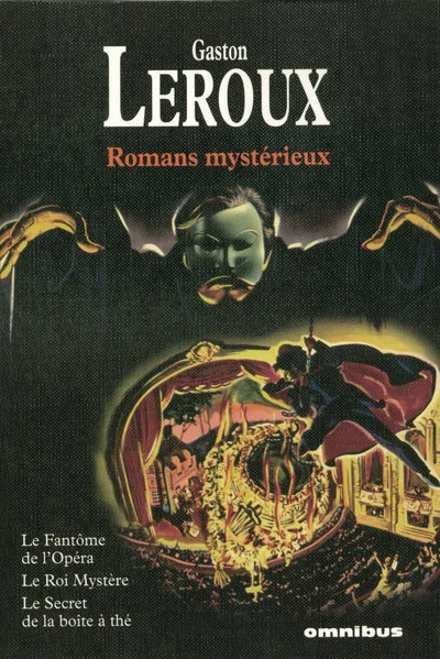 Romans mystérieux : Le Fantôme de l'Opéra - Le roi Mystère - Le secret de la boîte à thé