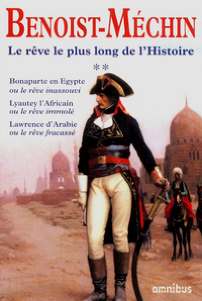 Le rêve le plus long de l'histoire - Omnibus 02 : Bonaparte en Egypte - Lyautey l'Africain - Lawrence d'Arabie