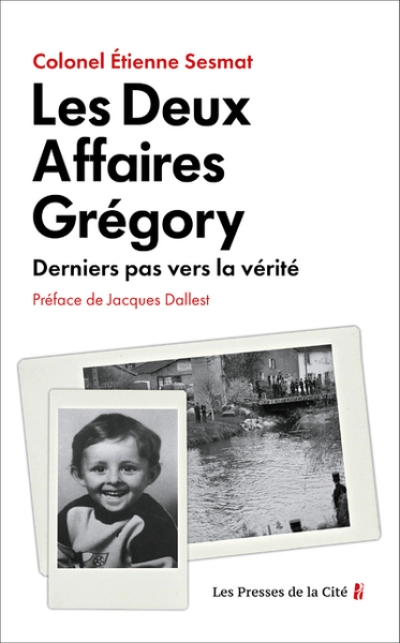 Les Deux Affaires Grégory. Derniers pas vers la vérité. Une enquête passionnante sur le mystère de la Vologne