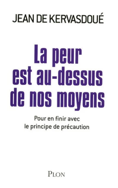 La peur est au-dessus de nos moyens. Pour en finir avec le principe de précaution