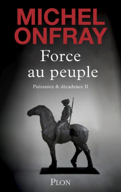 Puissance & décadence, tome 2 : Force au peuple