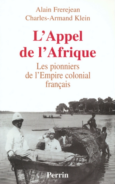 L'Appel de l'Afrique : Les pionniers de l'Empire colonial français