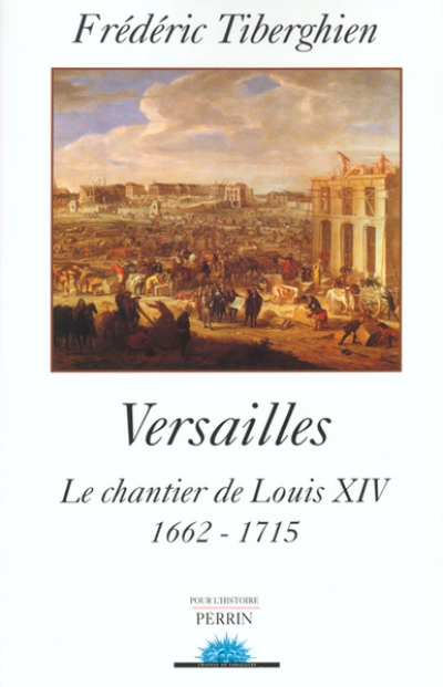 Versailles. Le Chantier de Louis XIV, 1662-1715