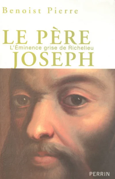 Le père Joseph : L'Eminence grise de Richelieu