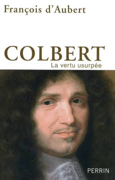 Colbert. La vertu usurpée