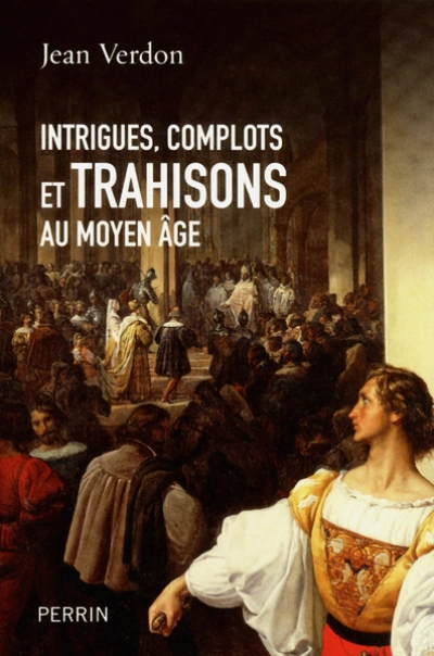 Intrigues complots et trahisons au Moyen Age