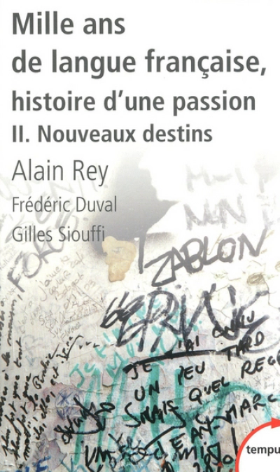 Mille ans de langue française, histoire d'une passion. Tome 2 : Nouveaux destins