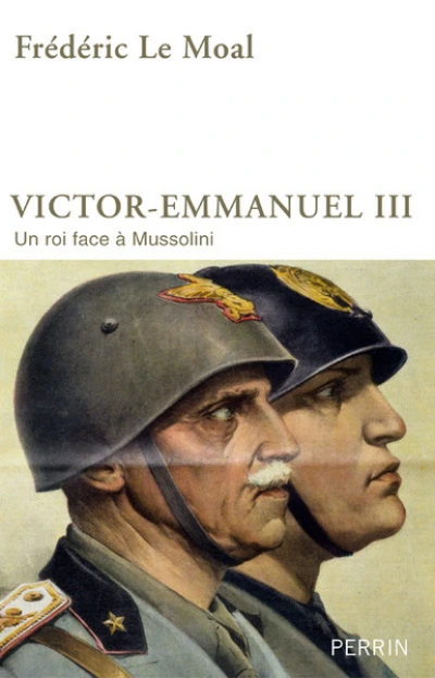 Victor-Emmanuel III. Un roi face à Mussolini