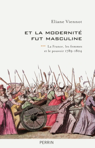 Et la modernité fut masculine (1789-1815)