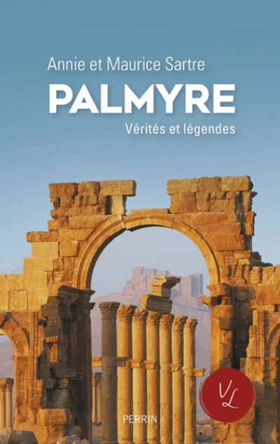 Palmyre. Vérités et légendes