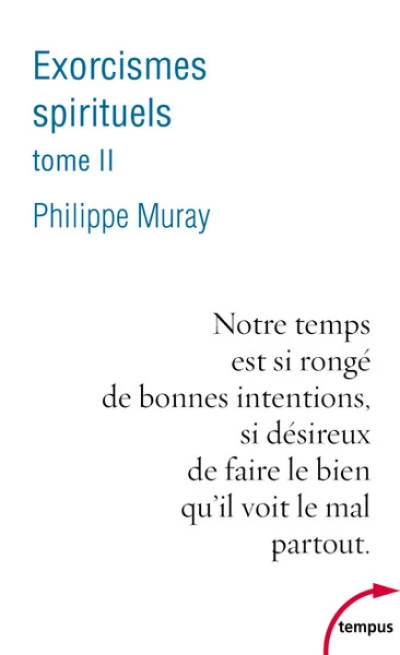 Exorcismes spirituels, tome 2 : Notre temps est si rongé de bonnes intentions, si désireux de faire le bien qu'il voit le mal partout