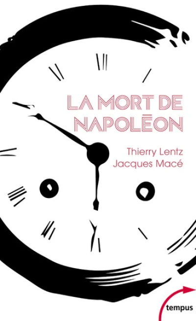 La mort de Napoléon : Mythes, légendes et mystères