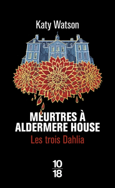 Les Trois Dahlia, tome 1 : Meurtres à Aldermere House