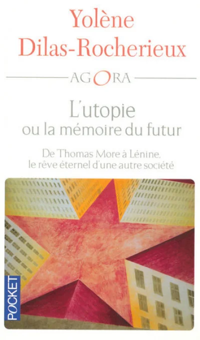 L'utopie ou la mémoire du futur : De Thomas More à Lénine, le rêve éternel d'une autre société